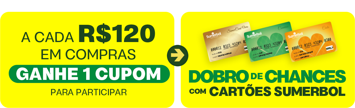 A cada R$ 120 em compras, ganhe 1 cupom para participar. Dobro de chances com Cartões Sumerbol.